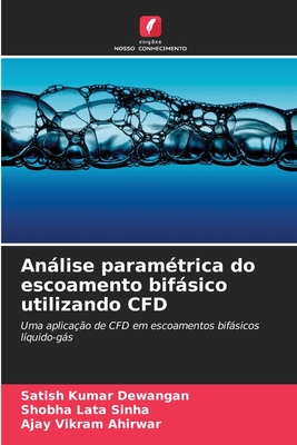 Anlise param?trica do escoamento bifsico utilizando CFD - Dewangan, Satish Kumar, and Sinha, Shobha Lata, and Ahirwar, Ajay Vikram