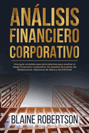 Anlisis Financiero Corporativo: Una gu?a completa para principiantes para analizar el riesgo financiero corporativo, los estados de cuenta, las declaracione, relaciones de datos y los informes