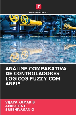 Anlise Comparativa de Controladores Lgicos Fuzzy Com Anfis - B, Vijaya Kumar, and P, Amrutha, and G, Sreenivasan