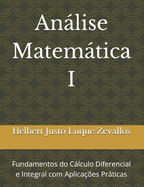 Anlise Matemtica I: Fundamentos do Clculo Diferencial e Integral com Aplicaes Prticas