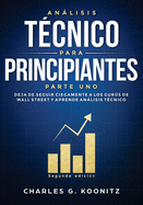 Anlisis tcnico para principiantes Parte uno (Segunda edicin): Deja de seguir ciegamente a los gurs de Wall Street y aprende anlisis tcnico