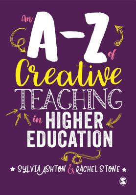 An A-Z of Creative Teaching in Higher Education - Ashton, Sylvia, and Stone, Rachel