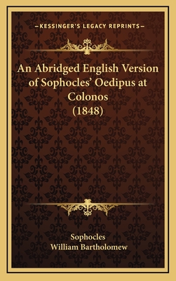 An Abridged English Version of Sophocles' Oedipus at Colonos (1848) - Sophocles, and Bartholomew, William