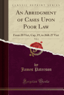 An Abridgment of Cases Upon Poor Law, Vol. 4: From 20 Vict, Cap, 19, to 26& 27 Vict (Classic Reprint)