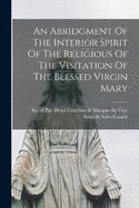 An Abridgment Of The Interior Spirit Of The Religious Of The Visitation Of The Blessed Virgin Mary