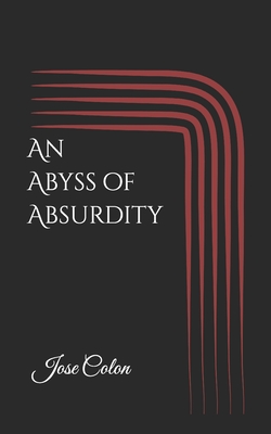 An Abyss of Absurdity - Colon, Jose