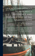 An Accompaniment to Mitchell's Reference and Distance Map of the United States: Containing an Index of All the Counties, Districts, Townships, Towns, &c., in the Union; Together With an Index of the Rivers ... Also, a General View of the United...