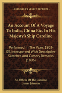 An Account of a Voyage to India, China Etc. in His Majesty's Ship Caroline: Performed in the Years 1803-05, Interspersed with Descriptive Sketches and Cursory Remarks (1806)