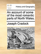 An account of some of the most romantic parts of North Wales.