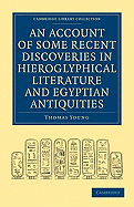 An Account of Some Recent Discoveries in Hieroglyphical Literature and Egyptian Antiquities: Including the Author's Original Alphabet, as Extended by Mr. Champollion, with a Translation of Five Unpublished Greek and Egyptian Manuscripts