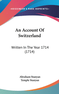An Account Of Switzerland: Written In The Year 1714 (1714)