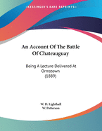 An Account of the Battle of Chateauguay: Being a Lecture Delivered at Ormstown (1889)