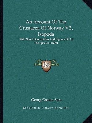 An Account Of The Crustacea Of Norway V2, Isopoda: With Short Descriptions And Figures Of All The Species (1899) - Sars, Georg Ossian