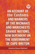 An Account Of The Customs And Manners Of The Micmakis And Maricheets Savage Nations, Now Dependent On The Government Of Cape-Breton
