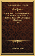 An Account of the Gospel Labors, and Christian Experiences of a Faithful Minister of Christ, John Churchman (1780)