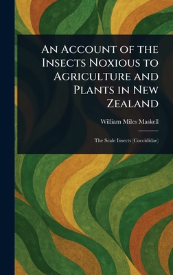 An Account of the Insects Noxious to Agriculture and Plants in New Zealand - Maskell, William Miles