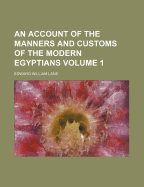 An Account of the Manners and Customs of the Modern Egyptians Volume 1