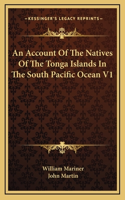 An Account of the Natives of the Tonga Islands in the South Pacific Ocean V1 - Mariner, William (Editor), and Martin, John (Editor)