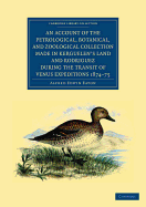 An Account of the Petrological, Botanical, and Zoological Collection Made in Kerguelen's Land and Rodriguez during the Transit of Venus Expeditions 1874-75