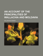 An Account of the Principalities of Wallachia and Moldavia