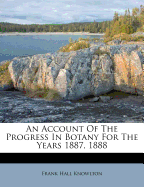 An Account of the Progress in Botany for the Years 1887, 1888