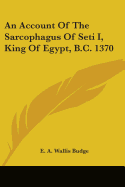 An Account Of The Sarcophagus Of Seti I, King Of Egypt, B.C. 1370