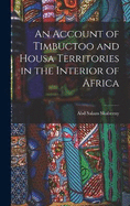 An Account of Timbuctoo and Housa Territories in the Interior of Africa