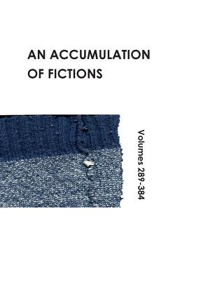 An Accumulation of Fictions: Volumes 289 - 384 - Jacobs, Sarah (Prepared for publication by)