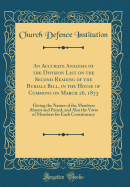 An Accurate Analysis of the Division List on the Second Reading of the Burials Bill, in the House of Commons on March 26, 1873: Giving the Names of the Members Absent and Paired, and Also the Votes of Members for Each Constituency (Classic Reprint)