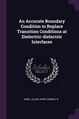 An Accurate Boundary Condition to Replace Transition Conditions at Dielectric-dielectric Interfaces - Kane, Julian, and Karp, Samuel N