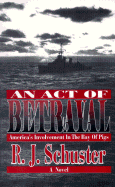 An Act of Betrayal: America's Involvement in the Bay of Pigs - Schuster, R J, and Juran, Robert (Editor)