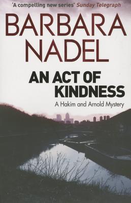 An Act of Kindness: A Hakim and Arnold Mystery - Nadel, Barbara