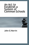 An ACT to Establish a System of Common Schools