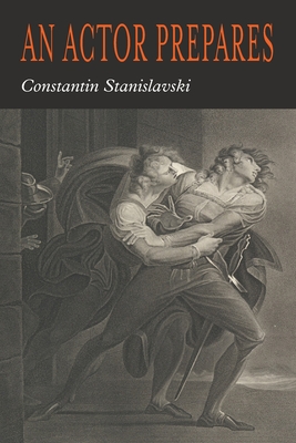 An Actor Prepares - Stanislavsky, Constantin, and Stanislavski, Konstantin