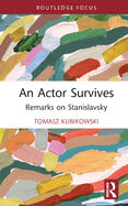 An Actor Survives: Remarks on Stanislavsky