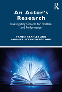 An Actor's Research: Investigating Choices for Practice and Performance