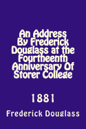 An Address By Frederick Douglas at the Fourtheenth Anniversary Of Storer College: 1881