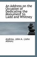 An Address on the Occasion of Dedicating the Monument to Ladd and Whitney