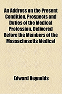 An Address on the Present Condition, Prospects and Duties of the Medical Profession