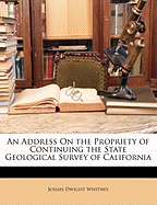 An Address on the Propriety of Continuing the State Geological Survey of California