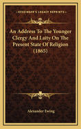 An Address to the Younger Clergy and Laity on the Present State of Religion (1865)