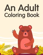 An Adult Coloring Book: A Coloring Pages with Funny and Adorable Animals for Kids, Children, Boys, Girls