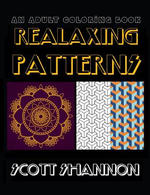 An Adult Coloring Book: Relaxing Patterns - Shannon, Scott, MD