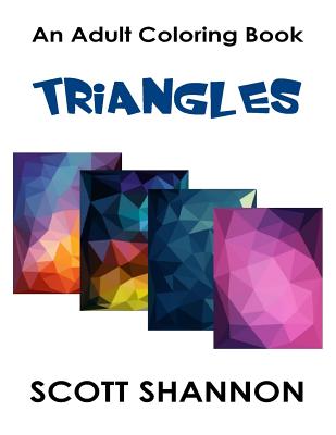 An Adult Coloring Book: Triangles - Shannon, Scott, MD