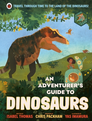 An Adventurer's Guide to Dinosaurs - Thomas, Isabel, and Packham, Chris (Introduction by)