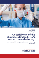 An aerial view of the pharmaceutical industry's modern manufacturing