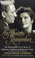 An Affair to Remember: The Remarkable Love Story of Katharine Hepburn and Spencer Tracy