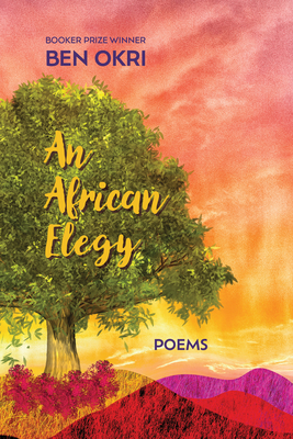 An African Elegy: Poems - Okri, Ben