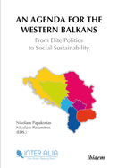 An Agenda for the Western Balkans - From Elite Politics to Social Sustainability