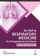 An Aid to Respiratory Medicine for Postgraduate Exit Exam: (MD, DNB & Diploma)